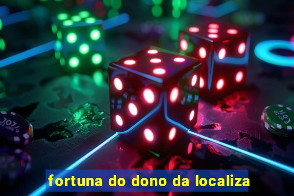 fortuna do dono da localiza